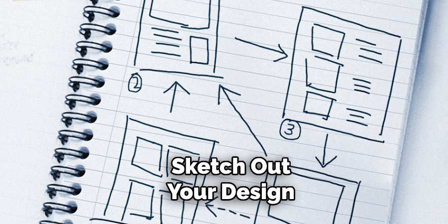 Sketch Out Your Design