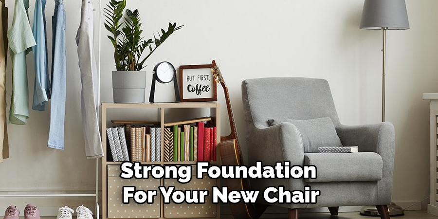 Strong Foundation
For Your New Chair