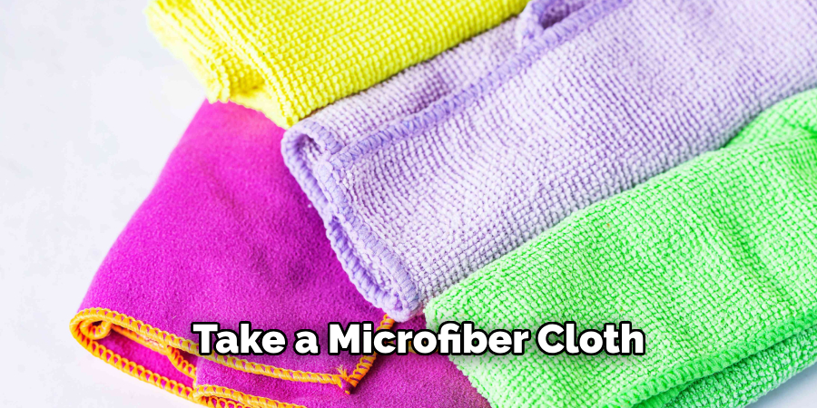 Take a Microfiber Cloth