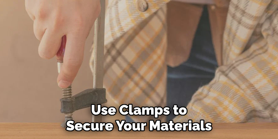 Use Clamps to
Secure Your Materials