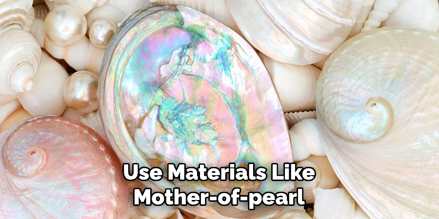 Use Materials Like Mother-of-pearl