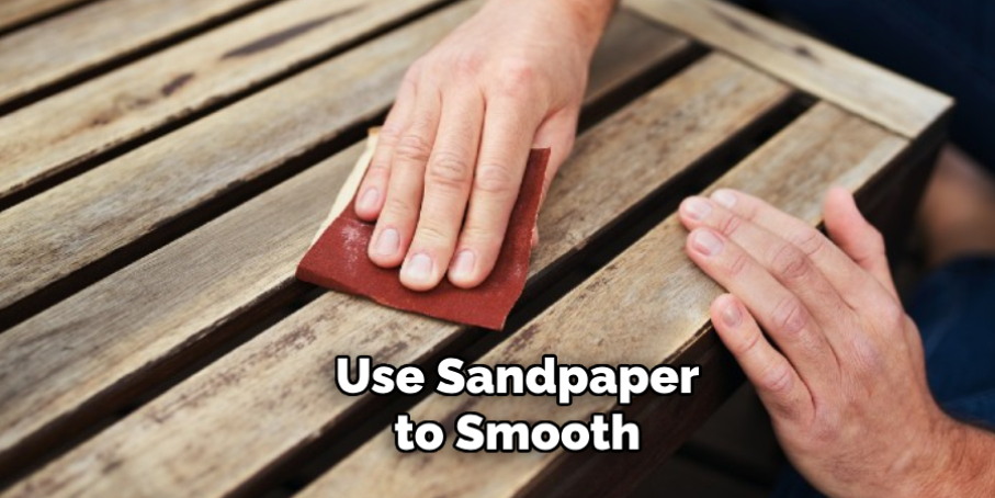Use Sandpaper to Smooth