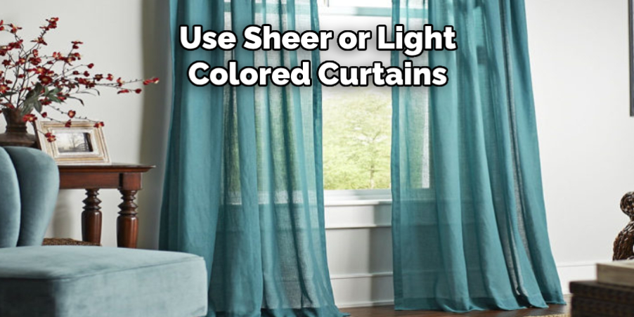 Use Sheer or Light Colored Curtains
