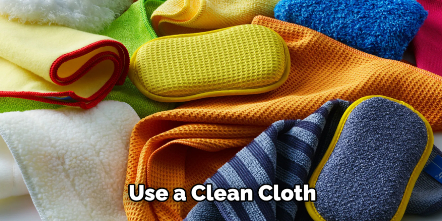 Use a Clean Cloth