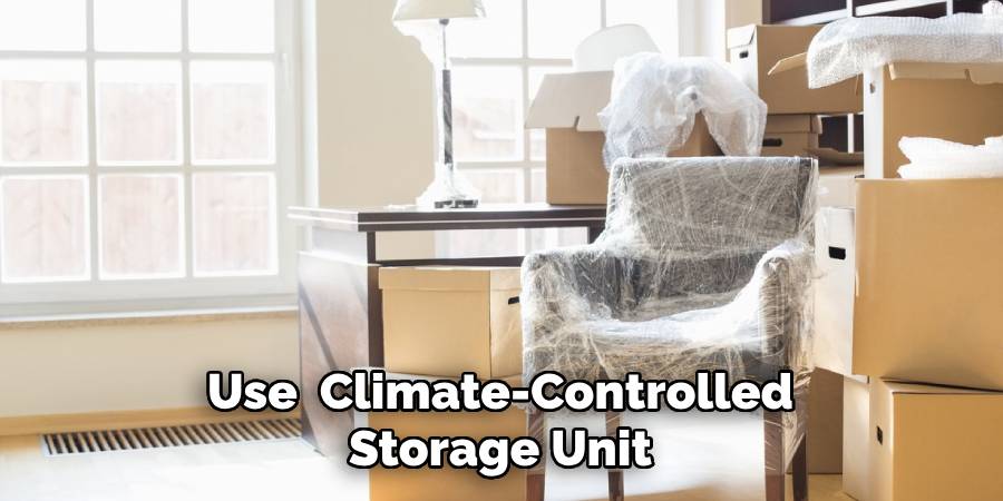 Use a Climate-Controlled Storage Unit