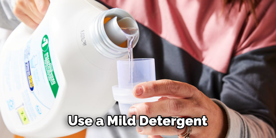 Use a Mild Detergent