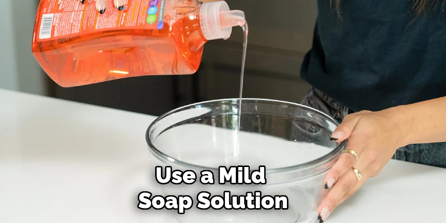 Use a Mild Soap Solution