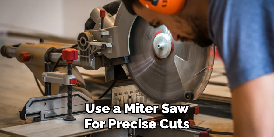 Use a Miter Saw
For Precise Cuts