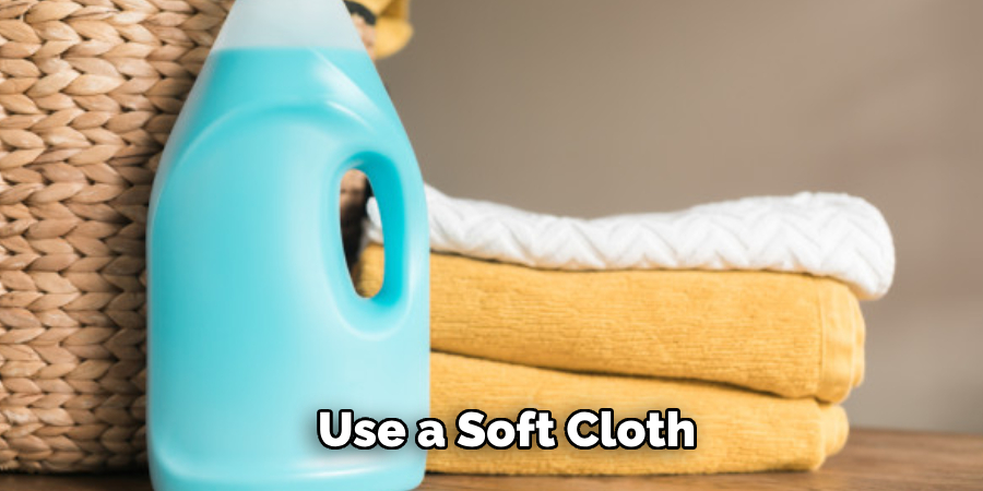 Use a Soft Cloth