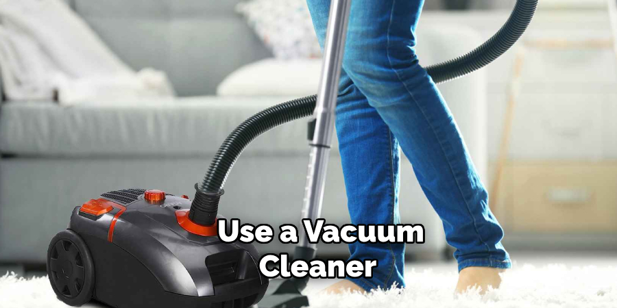 Use a Vacuum Cleaner