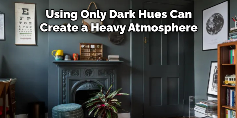Using Only Dark Hues Can Create a Heavy Atmosphere