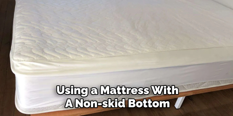 Using a Mattress With
A Non-skid Bottom