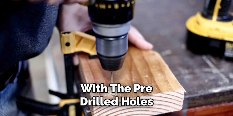 With the Pre-drilled Holes