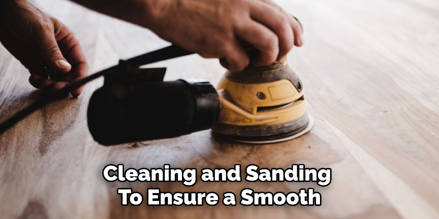Cleaning and Sanding
To Ensure a Smooth