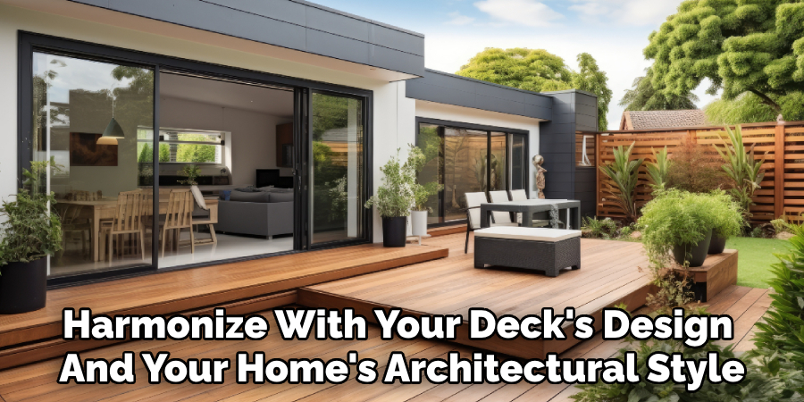 Harmonize With Your Deck's Design
And Your Home's Architectural Style