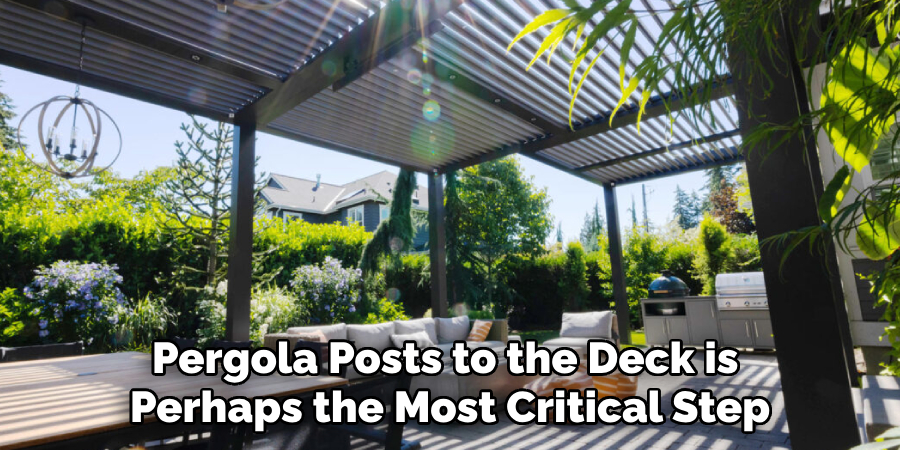Pergola Posts to the Deck is
Perhaps the Most Critical Step