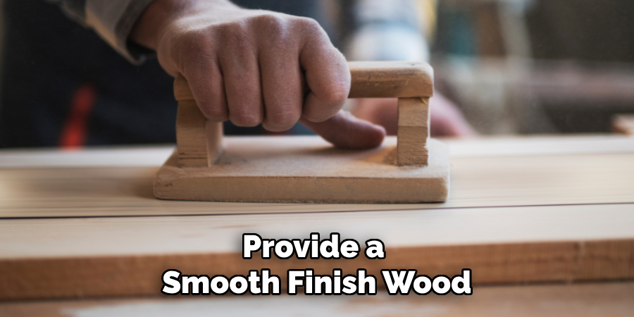 Provide a Smooth Finish Wood