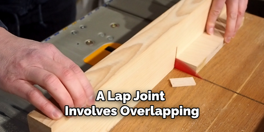 A Lap Joint 
Involves Overlapping