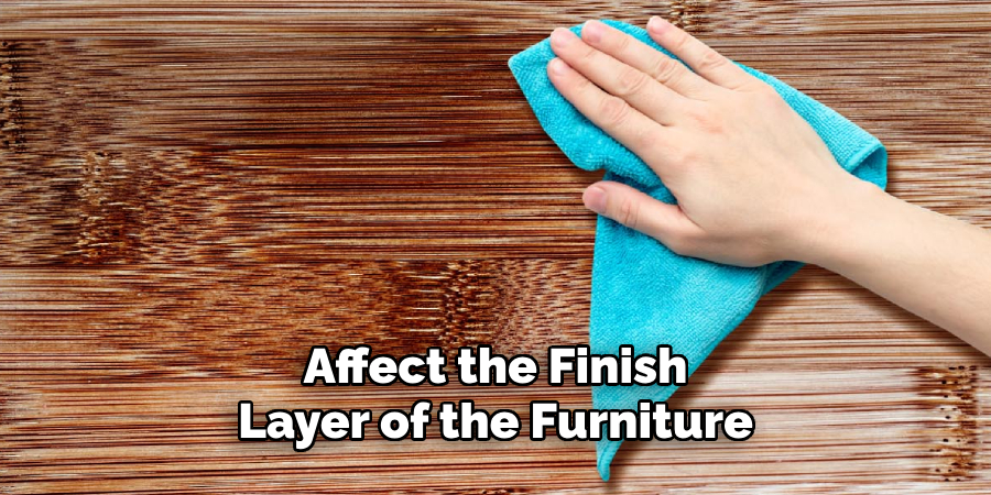 Affect the Finish Layer of the Furniture