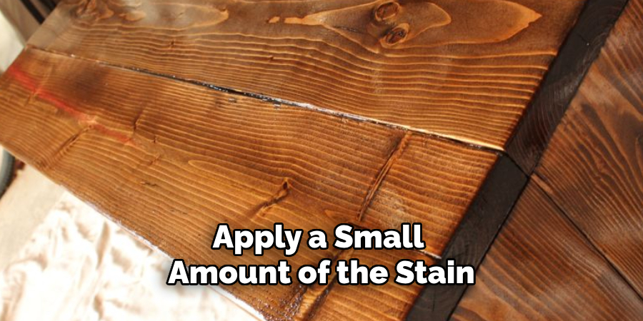 Apply a Small 
Amount of the Stain