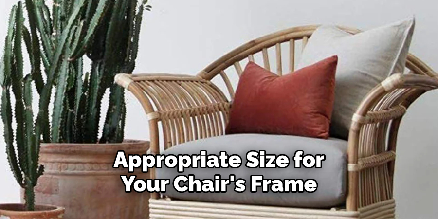  Appropriate Size for 
Your Chair's Frame