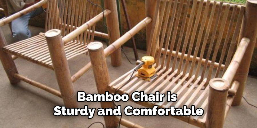 Bamboo Chair is 
Sturdy and Comfortable