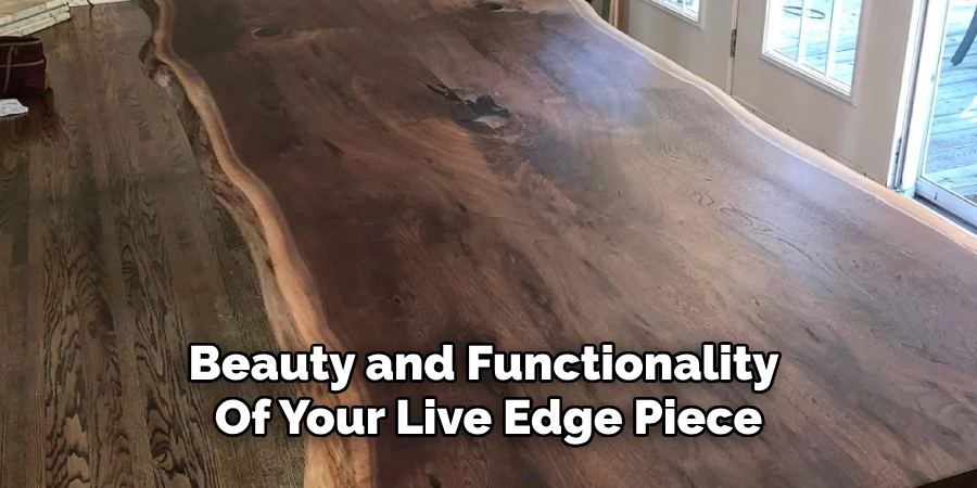 Beauty and Functionality 
Of Your Live Edge Piece