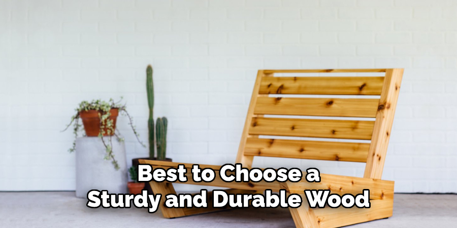 Best to Choose a 
Sturdy and Durable Wood