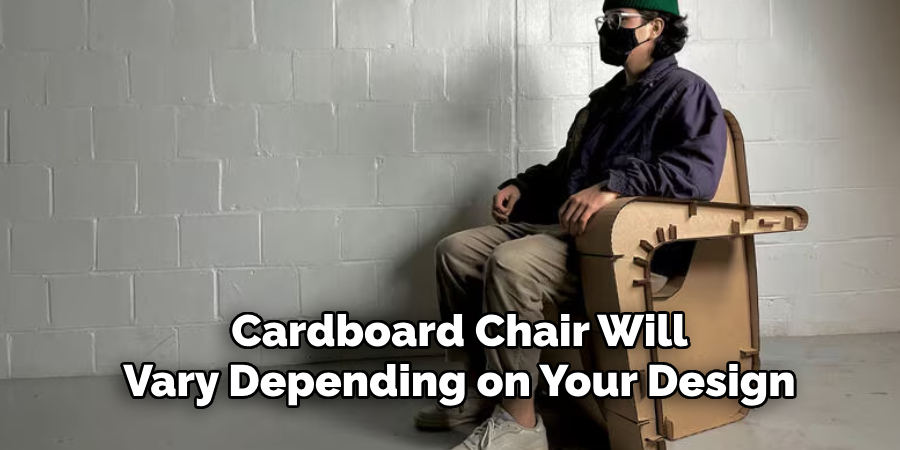 Cardboard Chair Will 
Vary Depending on Your Design