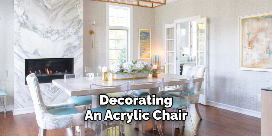 Decorating 
An Acrylic Chair