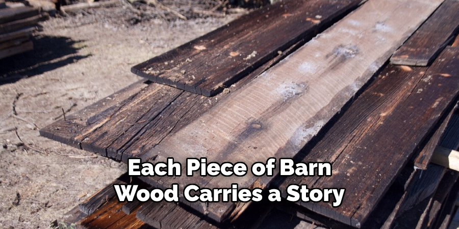 Each Piece of Barn Wood Carries a Story