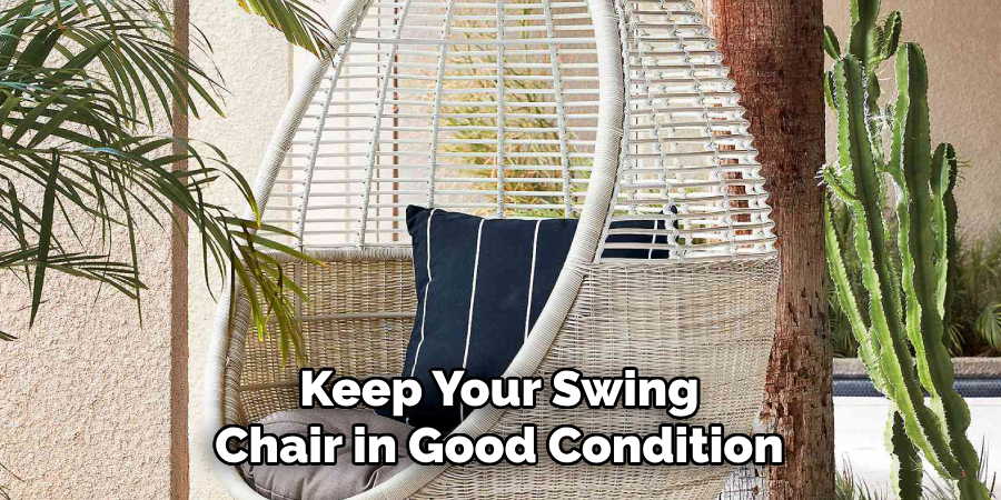 Keep Your Swing 
Chair in Good Condition