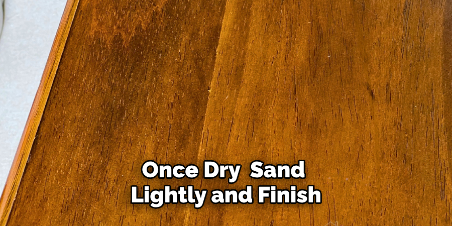 Once Dry, Sand 
Lightly and Finish