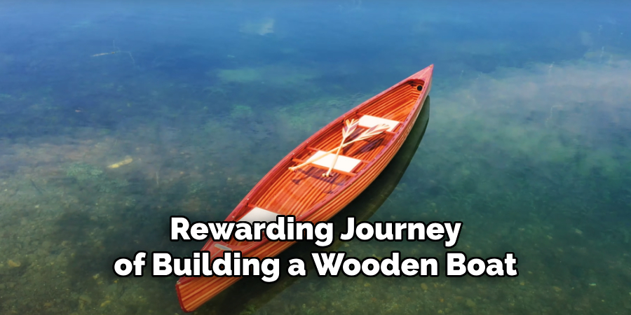 Rewarding Journey 
of Building a Wooden Boat