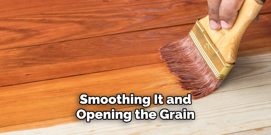  Smoothing It and 
Opening the Grain