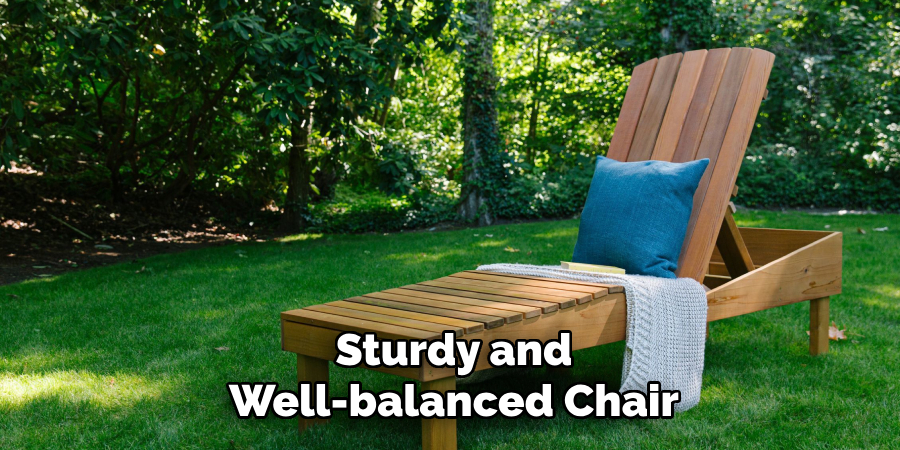 Sturdy and 
Well-balanced Chair