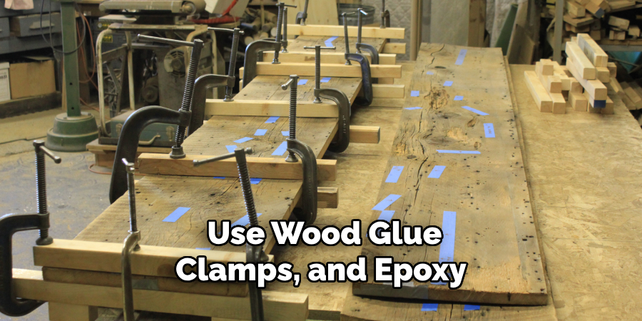  Use Wood Glue
Clamps, and Epoxy