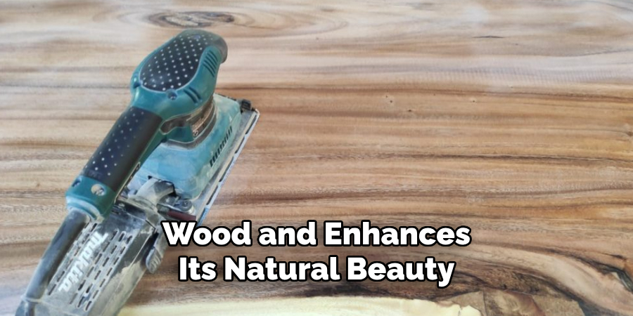 Wood and Enhances 
Its Natural Beauty