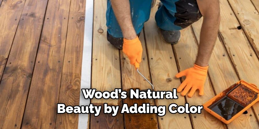 Wood’s Natural 
Beauty by Adding Color 