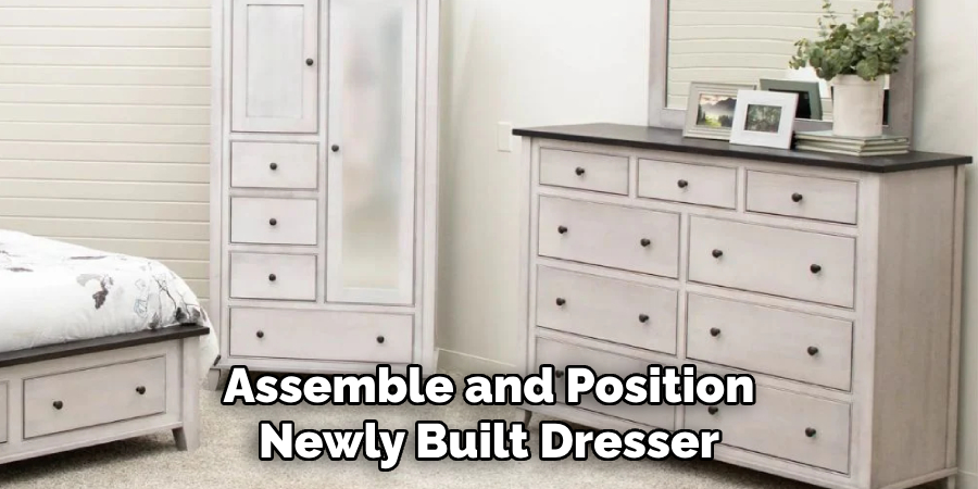 Assemble and Position
Newly Built Dresser