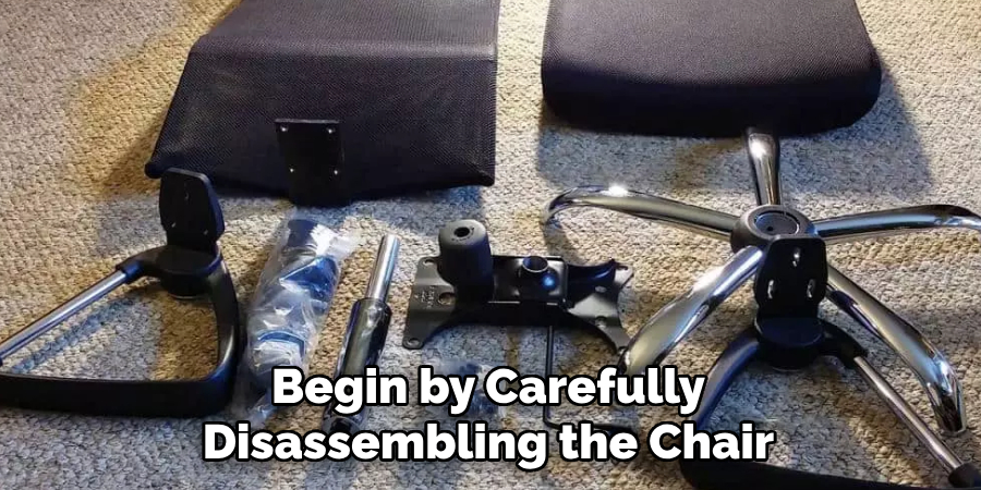 Begin by Carefully
Disassembling the Chair