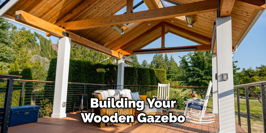  Building Your 
Wooden Gazebo