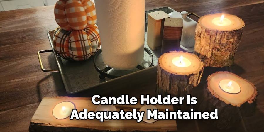 Candle Holder is 
Adequately Maintained