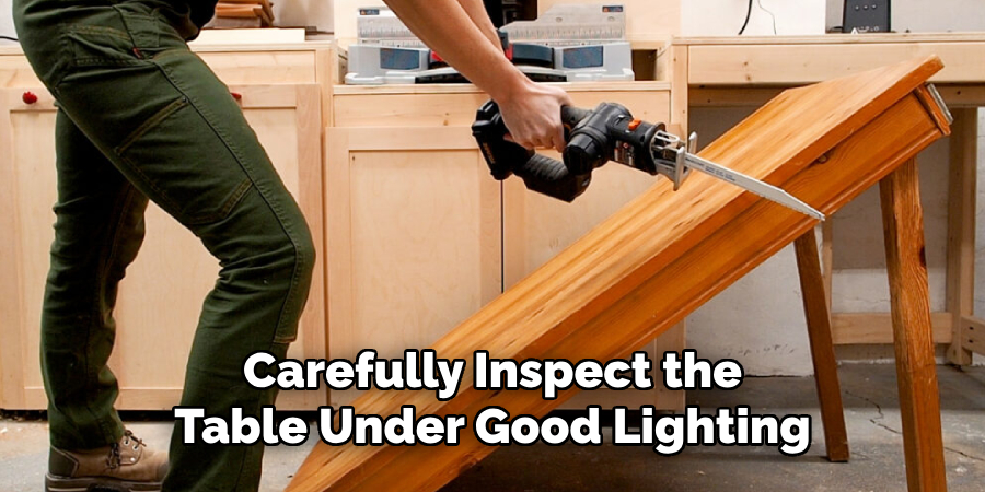 Carefully Inspect the 
Table Under Good Lighting