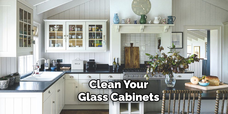 Clean Your 
Glass Cabinets