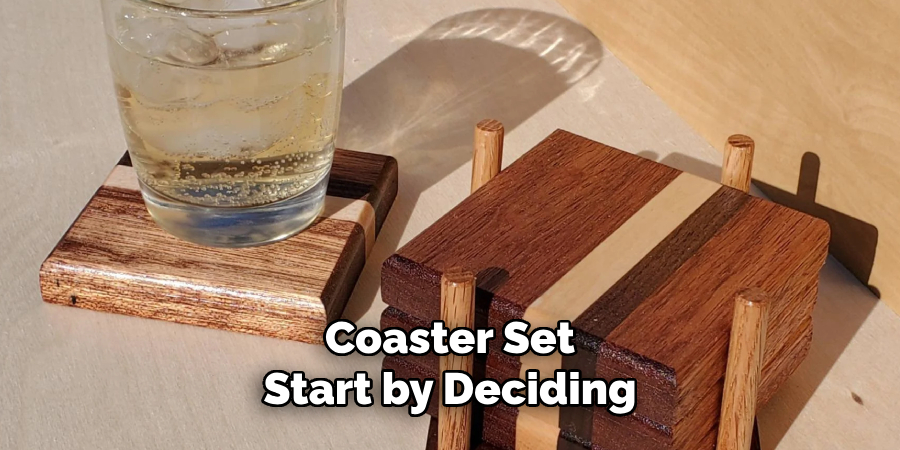 Coaster Set
Start by Deciding