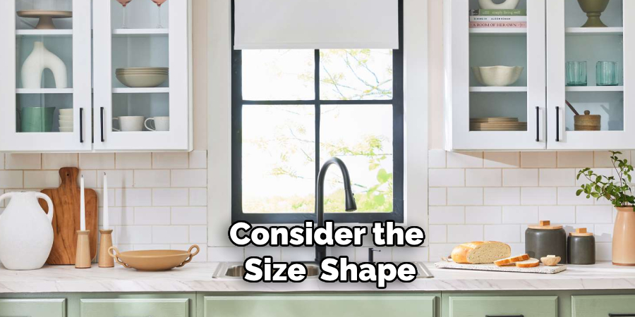 Consider the 
Size, Shape