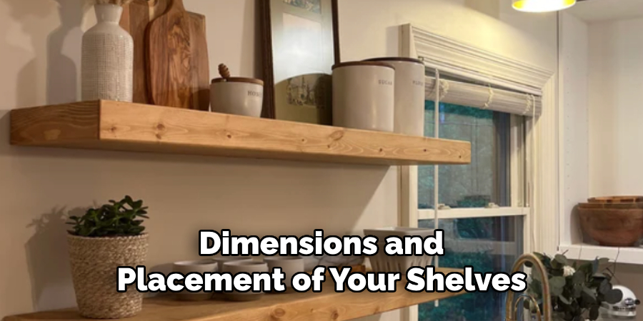 Dimensions and 
Placement of Your Shelves