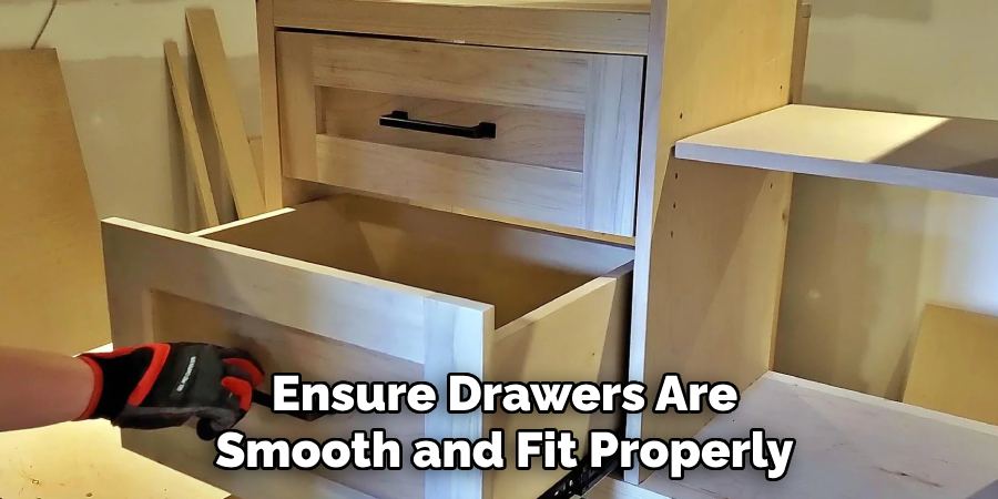  Ensure Drawers Are
 Smooth and Fit Properly