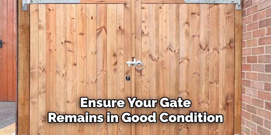 Ensure Your Gate 
Remains in Good Condition